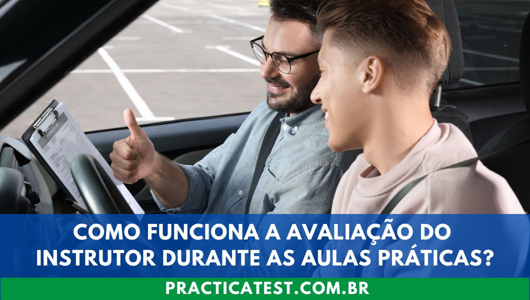 Como Funciona a Avaliação do Instrutor Durante as Aulas Práticas?
