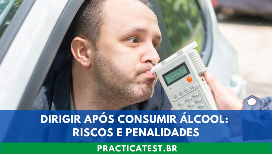 Dirigir Após Consumir Álcool: Riscos e Penalidades